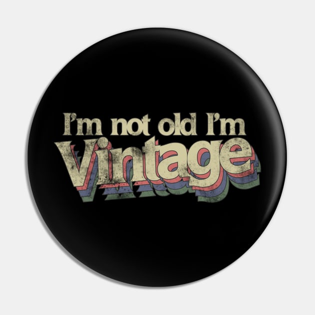 I'm not old I'm vintage Pin by bubbsnugg