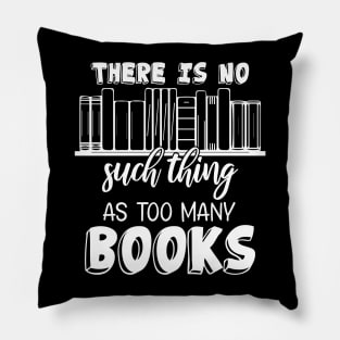 Funny There Is No Such Thing As Too Many Books Pillow