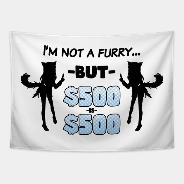 I'm Not A Furry... But $500 is $500 (Black on Light) Tapestry by Ecchi Misanthrope