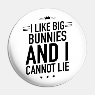 I like big bunnies and I cannot lie Pin