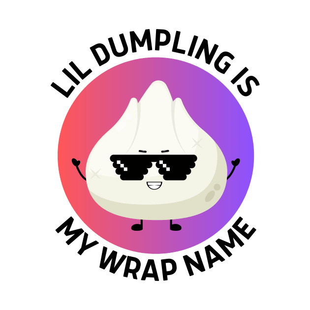 Lil Dumpling Is My Wrap Name | Dumpling Pun by Allthingspunny