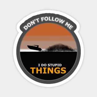 Don't follow me I do stupid things boat Surfing Magnet
