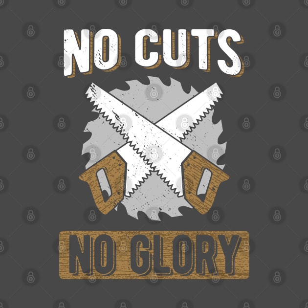 Woodworker T-Shirt No Cuts No Glory Carpentry Design by Uinta Trading