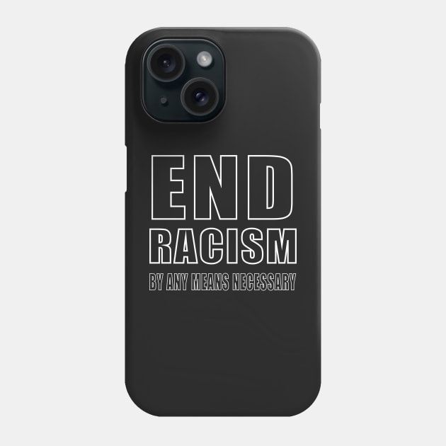 end racism by any means necessary Phone Case by patrickadkins