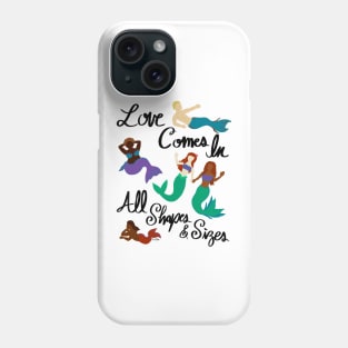 Love Comes In All Shapes & Sizes - Mermaids Phone Case