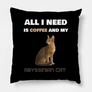 All I Need is Coffee and My Abyssinian Cat Pillow