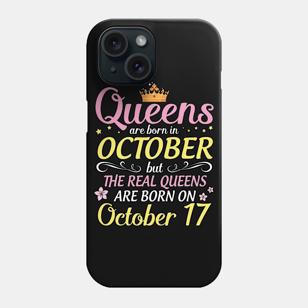 Queens Are Born In October But Real Queens Are Born On October 17 Happy Birthday To Me Mom Daughter Phone Case by Cowan79