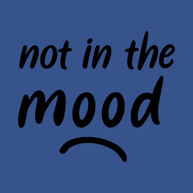 Not in the mood Mood Kids TShirt TeePublic