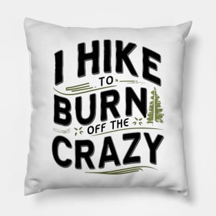 i hike to burn off the crazy Pillow