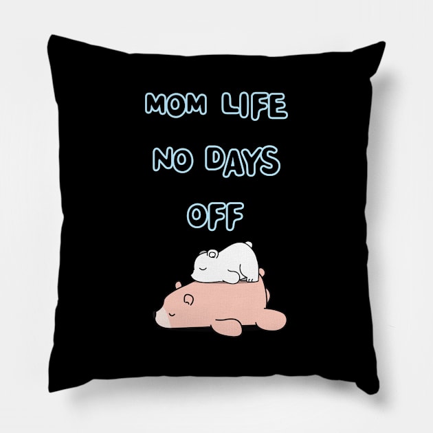 MOM LIFE NO DAYS OFF Pillow by zzzozzo