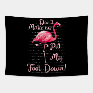 Don_t Make Me Put My Foot Down Funny Flamingo Tapestry