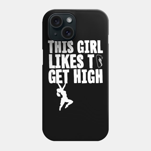 Rock Climbing - This Girl Likes To Get High Phone Case by thingsandthings