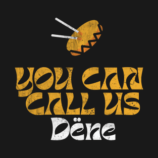 You can call us Dëne Design T-Shirt