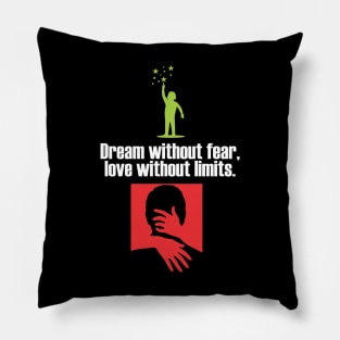 Dream without fear, love without limits Pillow
