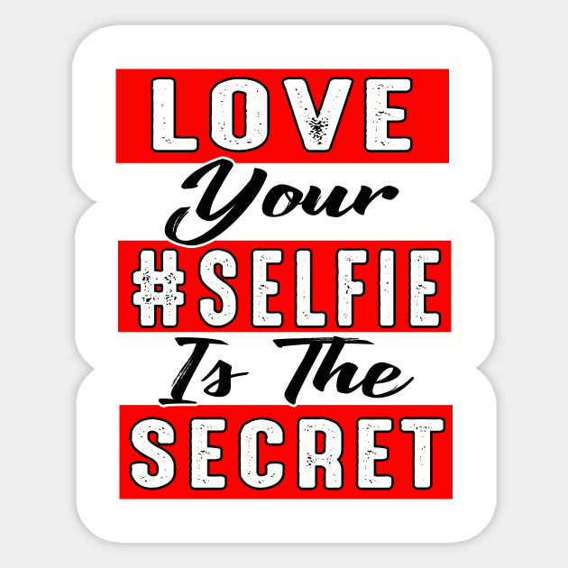 Love Your Selfie Is the Secret - Selfies Funny - Sticker | TeePublic Love Your Selfie Is the Secret - Selfies Funny - Sticker | TeePublic
