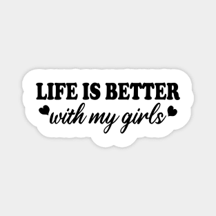 life is better with my girls Magnet