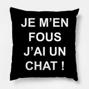 JE M'EN FOUS J'AI UN CHAT Pillow