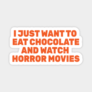 I Just Want To Eat Chocolate and Watch Horror Movies Magnet