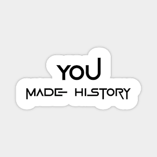 You Made History (Black) Magnet