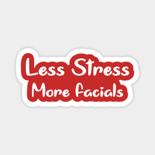 Less Stress more Facials Magnet