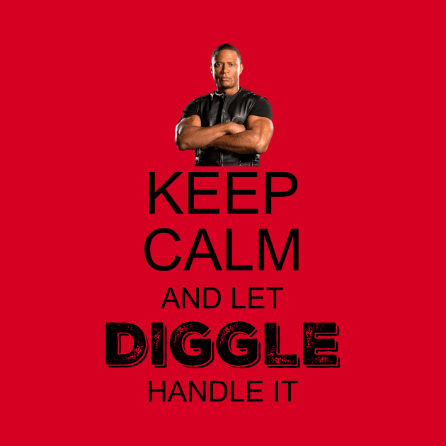 Keep Calm And Let Diggle Handle It by FangirlFuel