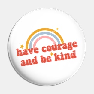 Have Courage and Be Kind Pin