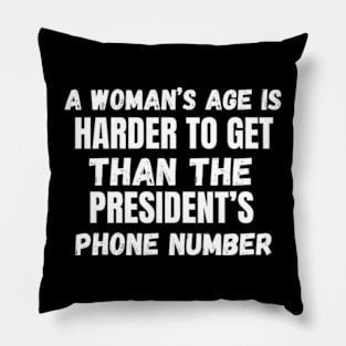 A Woman’s Age Is Harder To Get Than The President’s Phone Number Pillow