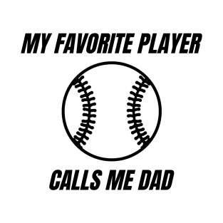 My Favorite Player Calls Me Dad. Dad Design for Fathers Day, Birthdays or Christmas. T-Shirt