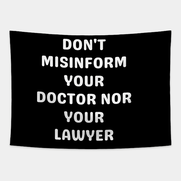 Don't misinform your Doctor nor your Lawyer Tapestry by Word and Saying