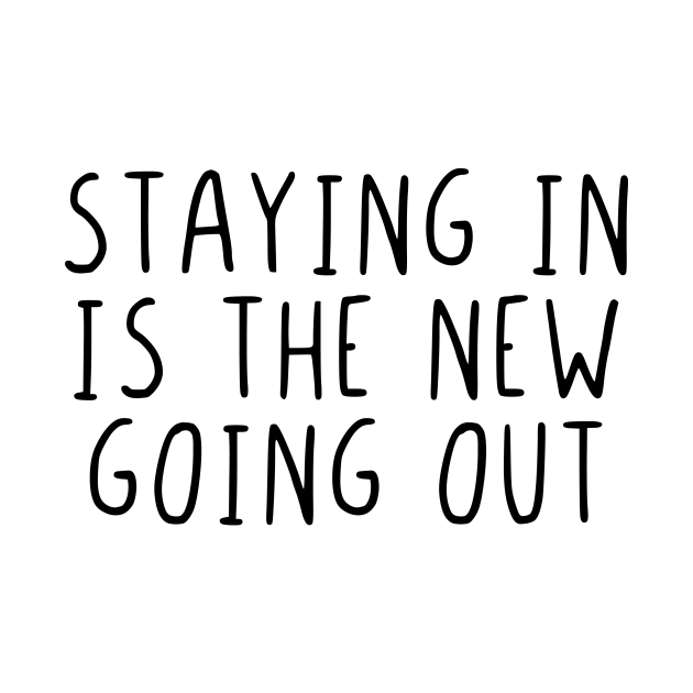 staying in is the new going out t shirt