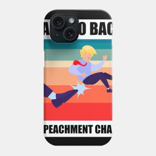 BACK TO BACK IMPEACHMENT CHAMP Phone Case