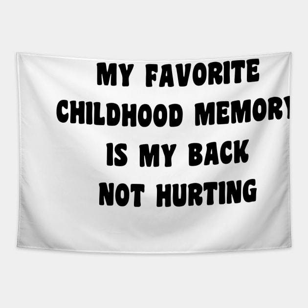 My Favorite Childhood Memory Is My Back Not Hurting Tapestry by Xtian Dela ✅