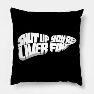 Shut Up, Liver - You're Fine Pillow