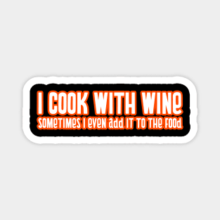 I Cook With Wine Sometimes I Even Put It In The Food Cooking Food Funny Quote Magnet