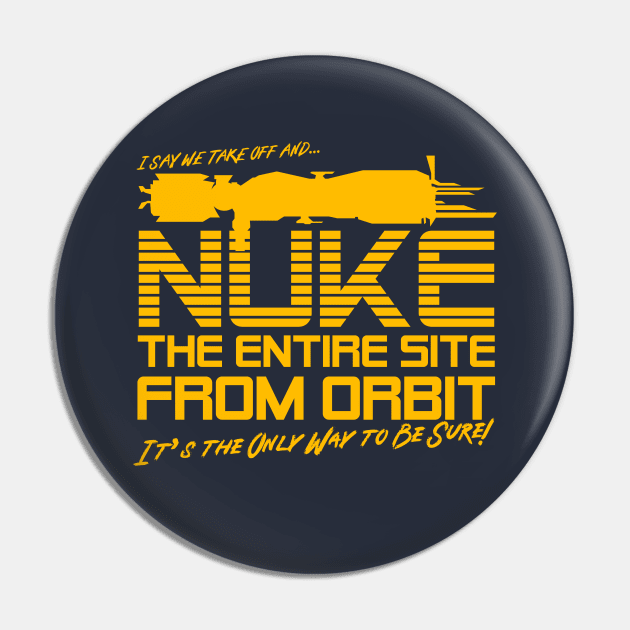 I Say We Nuke the Entire Site From Orbit Pin by Meta Cortex