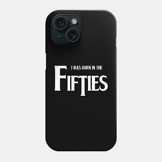 Born in the fifties Phone Case by TeeH4wkDesign