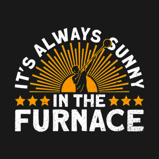 It's Always Sunny In The Furnace - Glass Blowing Glassblower T-Shirt