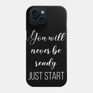 You will never be ready Just start Phone Case