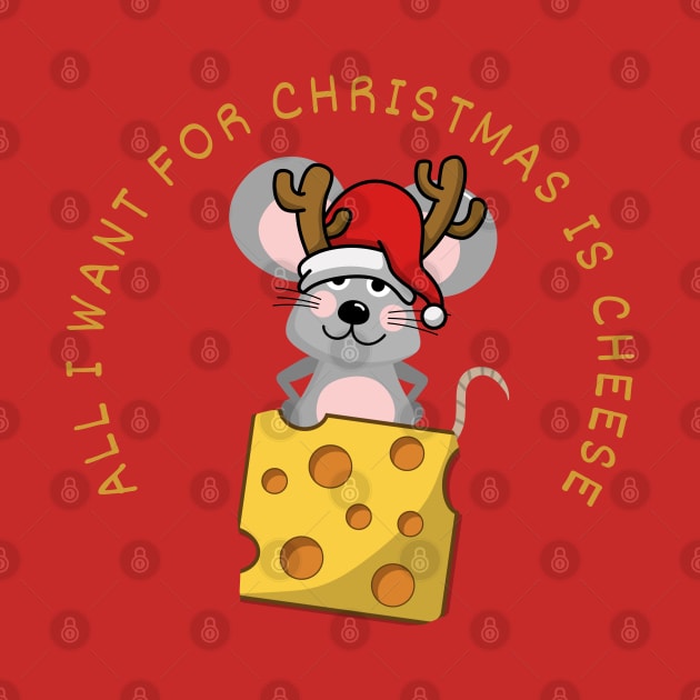 FUNNY CHRISTMAS MOUSE DESIGN ALL I WANT FOR CHRISTMAS IS CHEESE by DAZu
