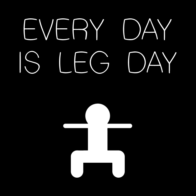 Every Day is Leg Day by GramophoneCafe