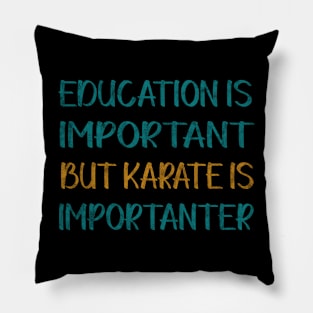 Education Is Important But Karate Is Importanter Pillow