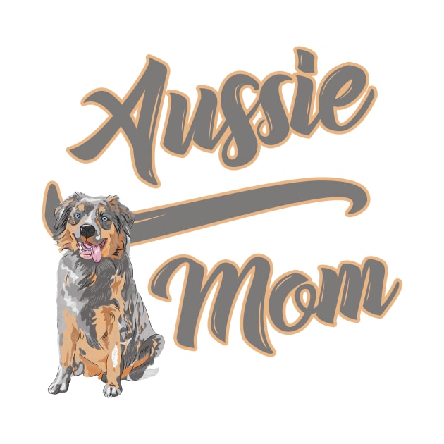 Copy of Aussie Mom! Especially for Australian Shepherd Lovers! by rs-designs