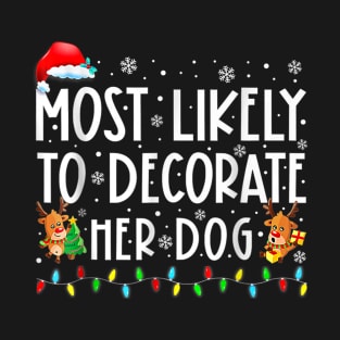 Most likely to decorate her dog funny Christmas T-Shirt