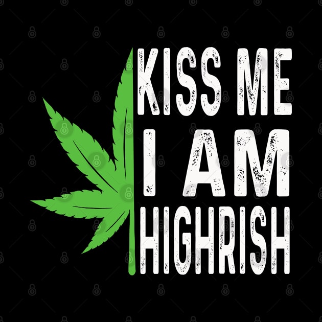 Kiss Me I'm Highrish Funny St. Patricks Day by raeex