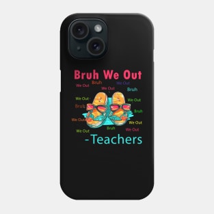 Bruh We Out Teachers Phone Case