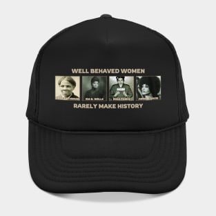 Well Behaved Women Rarely Make History Hat
