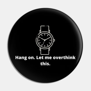 Hang on. Let me overthink this. Pin