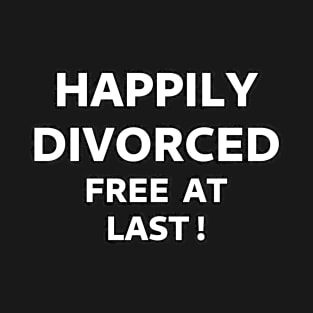 Happily Divorced, Free At Last! T-Shirt