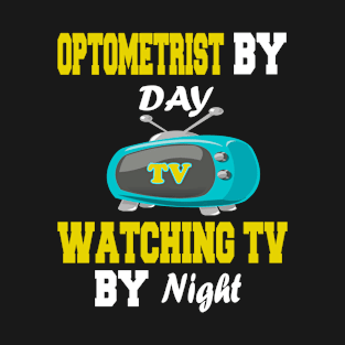 Optometrist by Day Watching TV by Night T-Shirt