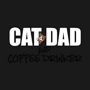 Cat Dad And Coffee Drinker T-Shirt